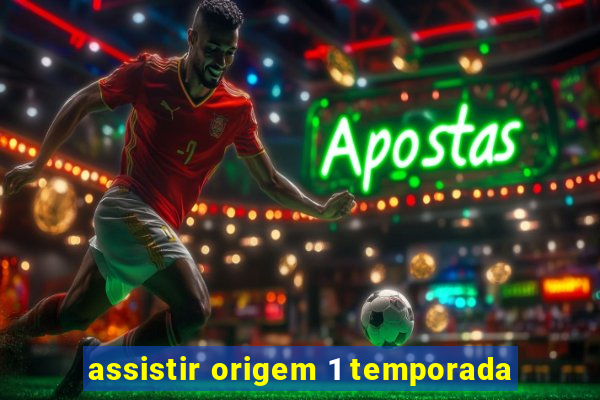 assistir origem 1 temporada